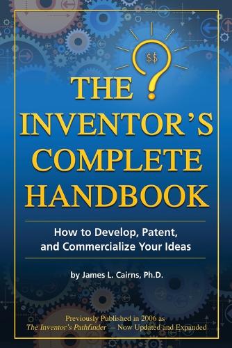 Inventor's Complete Handbook: How to Develop, Patent & Commercialize Your Ideas (Paperback)