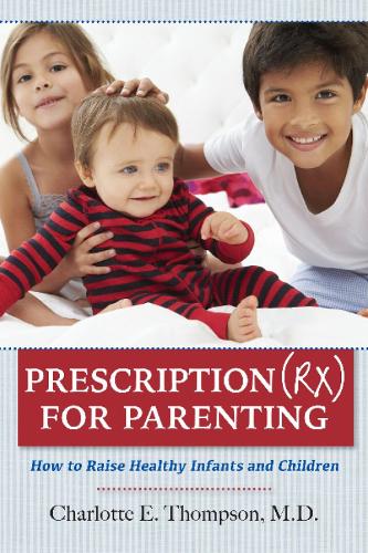 Prescription (RX) for Parenting: How to Raise Healthy Infants & Children (Paperback)