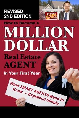 How to Become a Million Dollar Real Estate Agent in Your First Year: What Smart Agents Need to Know Explained Simply (Paperback)