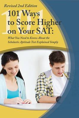 101 Ways to Score Higher on Your SAT Reasoning Test: What You Need to Know Explained Simply (Paperback)