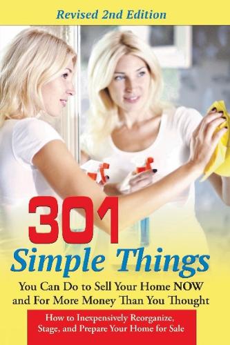 301 Simple Things You Can Do to Sell Your Home Now & for More Money Than You Thought: How to Inexpensively Reorganize, Stage & Prepare Your Home for Sale (Paperback)