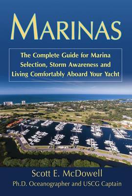 Marinas: The Complete Guide for Marina Selection, Storm Awareness & Living Comfortably Aboard Your Yacht (Paperback)