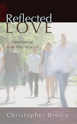 Reflected Love: Companioning in the Way of Jesus (Paperback)