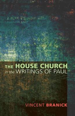 The House Church in the Writings of Paul (Paperback)