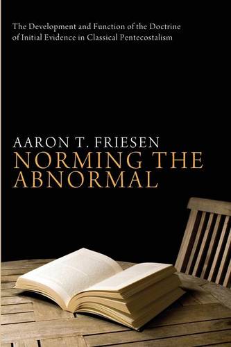 Norming the Abnormal: The Development and Function of the Doctrine of Initial Evidence in Classical Pentecostalism (Paperback)