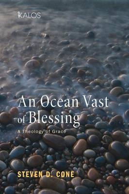 An Ocean Vast of Blessing: A Theology of Grace - Kalos (Paperback)