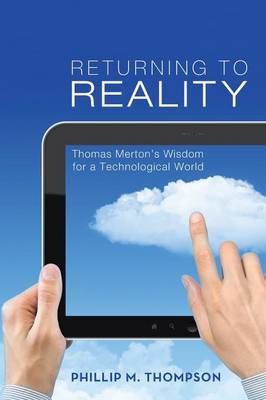 Returning to Reality: Thomas Merton's Wisdom for a Technological World (Paperback)