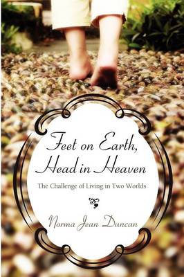 Feet on Earth, Head in Heaven: The Challenge of Living in Two Worlds (Paperback)