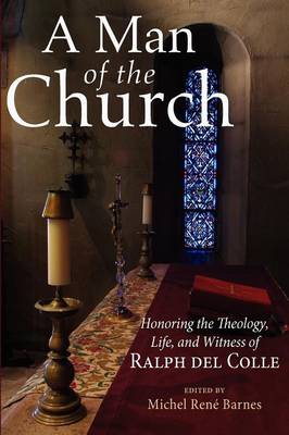 A Man of the Church: Honoring the Theology, Life, and Witness of Ralph Del Colle (Paperback)