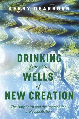 Drinking from the Wells of New Creation (Paperback)