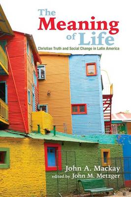 The Meaning of Life: Christian Truth and Social Change in Latin America (Paperback)