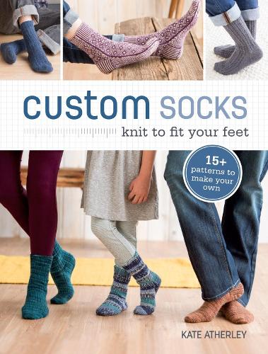 Custom Socks: Knit to Fit Your Feet (Paperback)