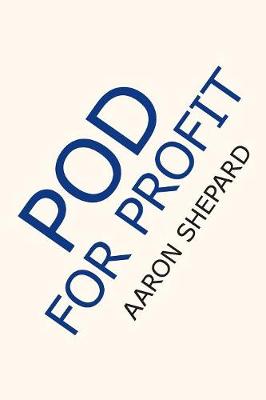 Pod for Profit: More on the New Business of Self Publishing, or How to Publish Your Books with Online Book Marketing and Print on Demand by Lightning Source (Paperback)