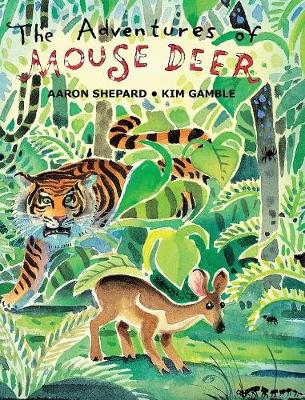 The Adventures of Mouse Deer: Favorite Folk Tales of Southeast Asia (Hardback)
