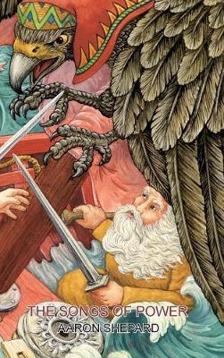 The Songs of Power: A Northern Tale of Magic, Retold from the Kalevala - Skyhook World Classics 2 (Hardback)