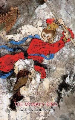 The Monkey King: A Superhero Tale of China, Retold from The Journey to the West - Skyhook World Classics 4 (Hardback)