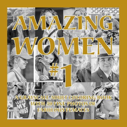 Amazing Women #1: A Grayscale Adult Coloring Book with 50 Fine Photos of Fabulous Females - Amazing Grayscale (Paperback)