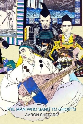 The Man Who Sang to Ghosts: A Japanese Legend, Retold from the Story of Hoichi and Based on The Tale of the Heike (Paperback)