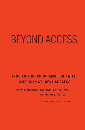 Beyond Access: Indigenizing Programs for Native American Student Success (Hardback)
