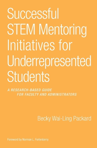 Successful STEM Mentoring Initiatives for Underrepresented College Students: A Research-Based Guide for Faculty and Administrators (Hardback)
