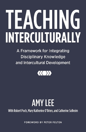 Teaching Interculturally: A Framework for Integrating Disciplinary Knowledge and Intercultural Development (Hardback)