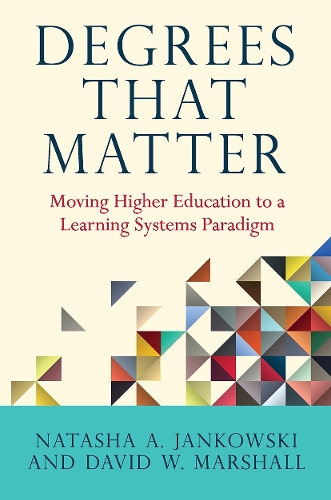 Degrees That Matter: Moving Higher Education to a Learning Systems Paradigm (Paperback)