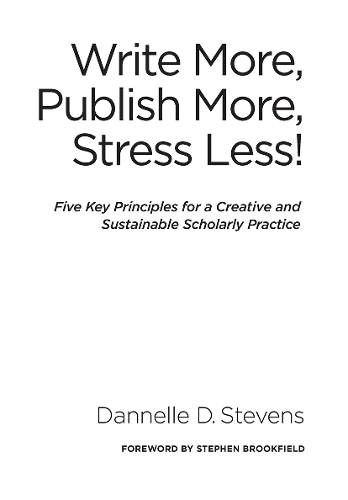 Write More, Publish More, Stress Less!: Five Key Principles for a Creative and Productive Scholarly Practice (Hardback)