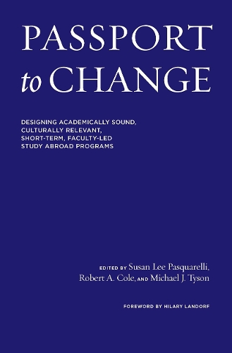 Passport to Change: Designing Academically Sound, Culturally Relevant Short Term Faculty-Led Study Abroad Programs (Hardback)