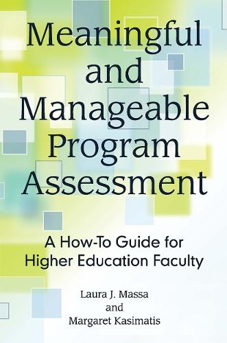 Meaningful and Manageable Program Assessment: A How-To Guide for Higher Education Faculty (Paperback)