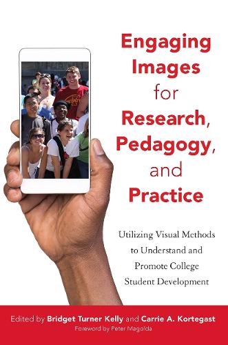 Engaging Images for Research, Pedagogy, and Practice: Utilizing Visuals to Understand and Promote College Student Development (Paperback)