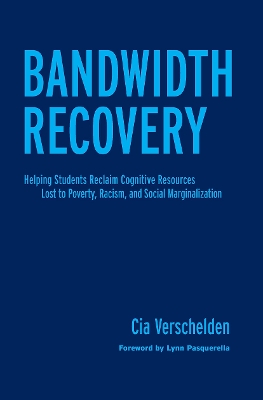 Bandwidth Recovery: Helping Students Reclaim Cognitive Resources Lost to Poverty, Racism, and Social Marginalization (Hardback)