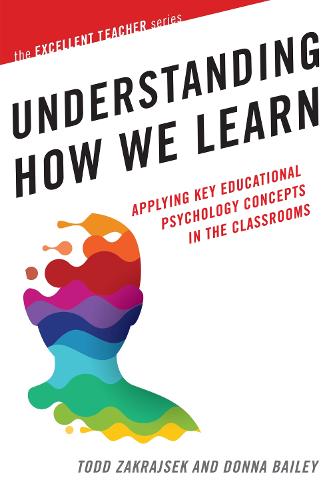 Understanding How We Learn: Applying Key Educational Psychology Concepts in the Classroom - The Excellent Teacher Series (Paperback)