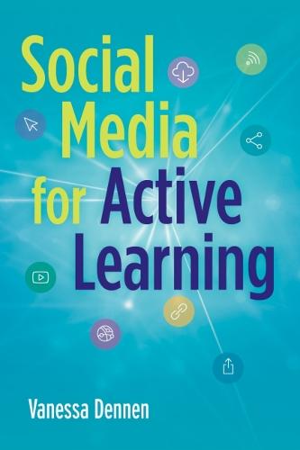 Social Media for Active Learning: Engaging Students in Meaningful Networked Knowledge Activities (Hardback)