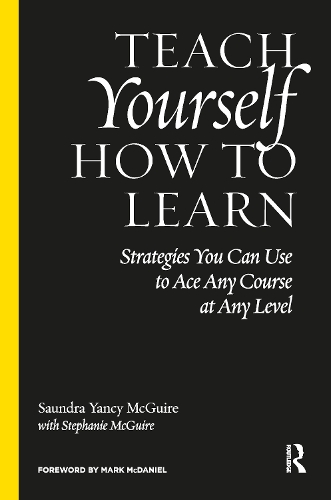 Teach Yourself How to Learn: Strategies You Can Use to Ace Any Course at Any Level (Hardback)