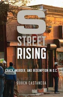 S Street Rising: Crack, Murder, and Redemption in D.C. (Hardback)