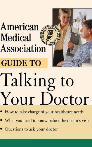 American Medical Association Guide to Talking to Your Doctor (Hardback)