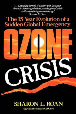 Ozone Crisis: The 15-Year Evolution of a Sudden Global Emergency - Wiley Science Editions 89 (Hardback)