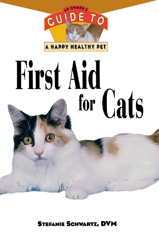 First Aid for Cats: An Owner's Guide to a Happy Healthy Pet - Happy Healthy Pet 83 (Hardback)
