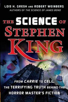 The Science of Stephen King: From Carrie to Cell, the Terrifying Truth Behind the Horror Masters Fiction (Hardback)