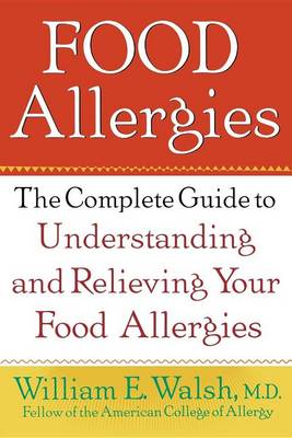 Food Allergies: The Complete Guide to Understanding and Relieving Your Food Allergies (Hardback)