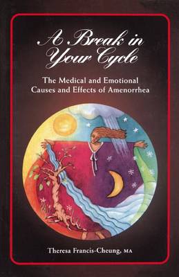 A Break in Your Cycle: The Medical and Emotional Causes and Effects of Amenorrhea (Paperback)