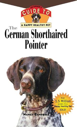 The German Shorthaired Pointer: An Owner's Guide to a Happy Healthy Pet - Your Happy Healthy P (Hardback)