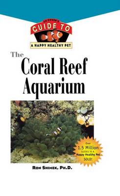 The Coral Reef Aquarium: An Owner's Guide to a Happy Healthy Fish - Your Happy Healthy P 124 (Hardback)
