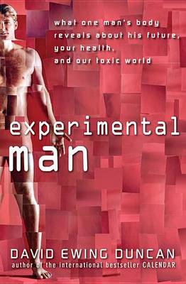 Experimental Man: What One Man's Body Reveals about His Future, Your Health, and Our Toxic World (Paperback)
