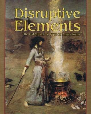 Disruptive Elements: The Extremes of French Anarchism (Paperback)