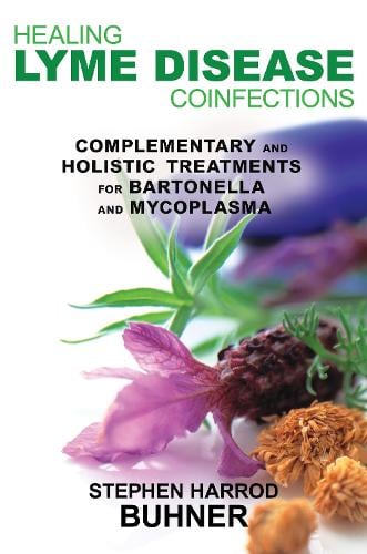 Healing Lyme Disease Coinfections: Complementary and Holistic Treatments for Bartonella and Mycoplasma (Paperback)