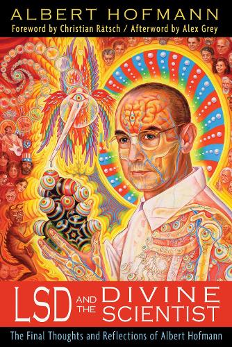 LSD and the Divine Scientist: The Final Thoughts and Reflections of Albert Hofmann (Paperback)