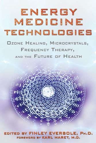 Energy Medicine Technologies: Ozone Healing, Microcrystals, Frequency Therapy, and the Future of Health (Paperback)