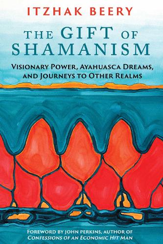 The Gift of Shamanism: Visionary Power, Ayahuasca Dreams, and Journeys to Other Realms (Paperback)