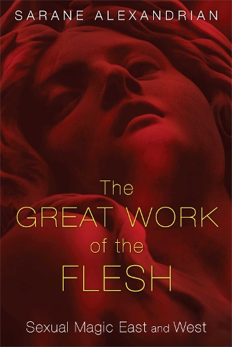 Great Work of the Flesh: Sexual Magic East and West (Paperback)